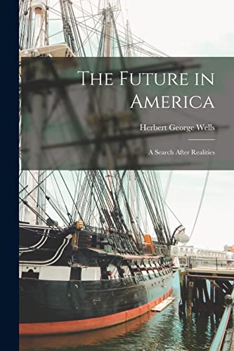 Wells - Future in America A Search After Realities - New paperback or