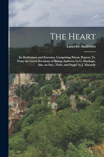Andrewes - Heart: Its Meditations and Exercises, Comprising Private Pr