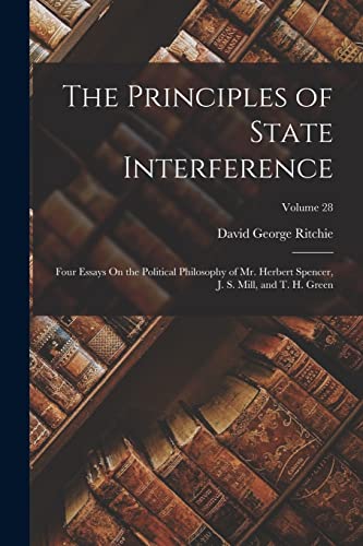 Ritchi - Principles of State Interference: Four Essays On the Politica