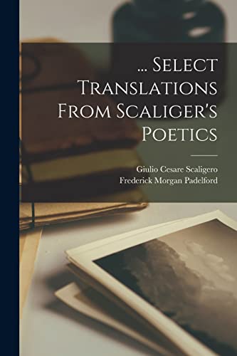 Padelford - ... Select Translations From Scaliger's Poetics - New pape