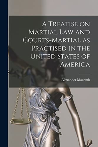 Macomb - A Treatise on Martial Law and Courts-Martial as Practised in