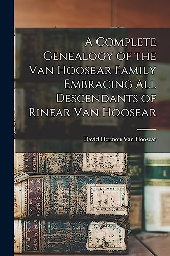 Van Hoosear - A Complete Genealogy of the Family Embracing all Descen
