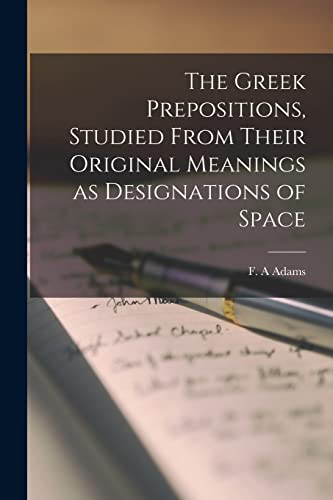 Adams - Greek Prepositions, Studied From Their Original Meanings as De