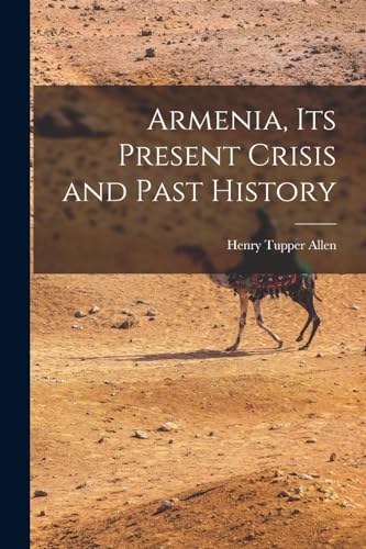 Allen - Armenia, Its Present Crisis and Past History - New paperback o