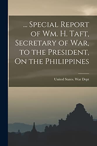 United States. War D - ... Special Report of Wm. H. Taft, Secretary of