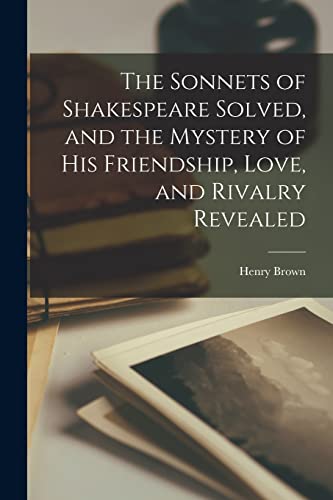 Brown - Sonnets of Shakespeare Solved, and the Mystery of His Friendsh