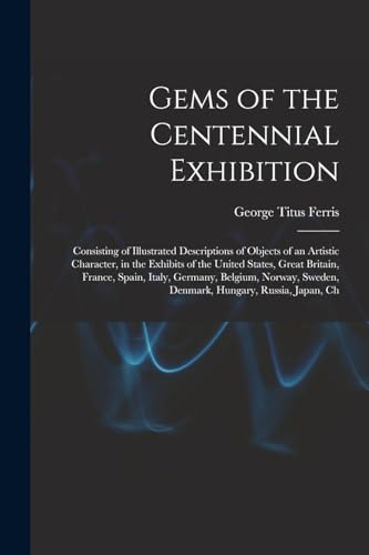 Ferris - Gems of the Centennial Exhibition: Consisting of Illustrated