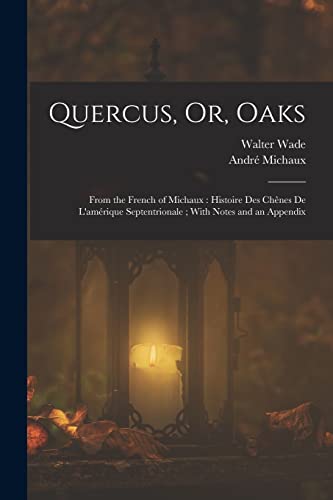 Wad - Quercus, Or, Oaks: From the French of Michaux : Histoire Des Ch?