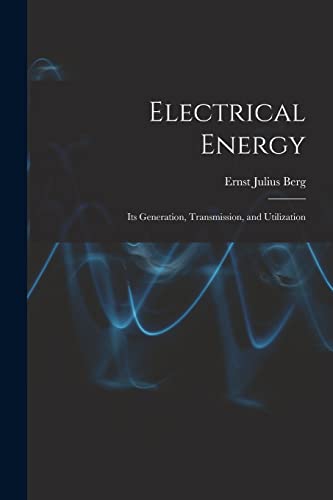 Berg - Electrical Energy: Its Generation, Transmission, and Utilizatio