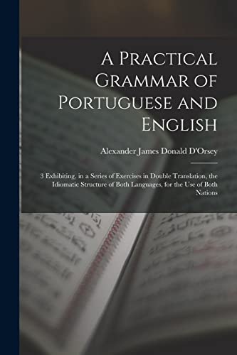 D'Orsey - A Practical Grammar of Portuguese and English: 3 Exhibiting,