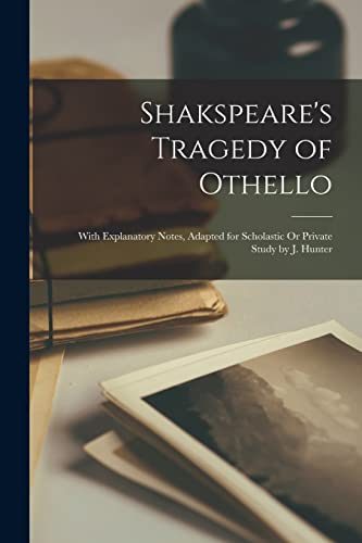 Anonymous - Shakspeare's Tragedy of Othello: With Explanatory Notes, A