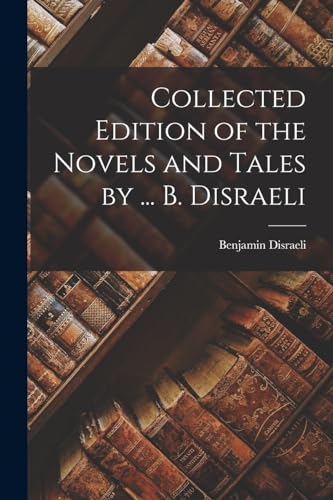 Disraeli - Collected Edition of the Novels and Tales by ... B. - New p