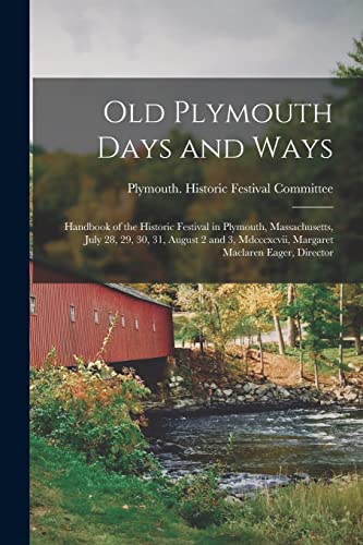 Plymouth (Mass.). Hi - Old Plymouth Days and Ways: Handbook of the His