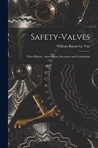 Le Van - Safety-Valves: Their History, Antecedents, Invention and Calc