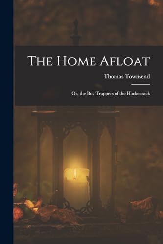 ownsend - Home Afloat: Or, the Boy Trappers of the Hackensack - New pa