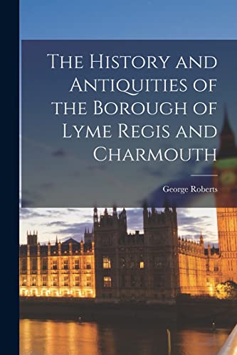 Roberts - History and Antiquities of the Borough of Lyme Regis and Cha