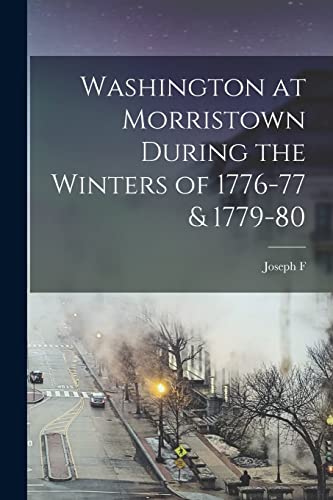 uttl - Washington at Morristown During the Winters of 1776-77 & 1779-8