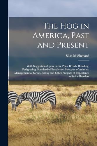 M - hog in Aerica, Past and Present; With Suggestions Upon Far, Pens,