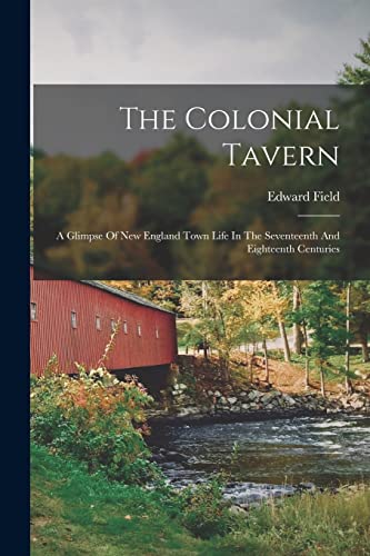 Field - Colonial Tavern: A Glimpse Of New England Town Life In The Sev