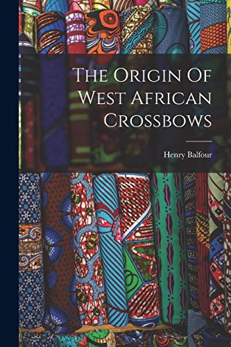 Balfour - Origin Of West African Crossbows - New paperback or softback