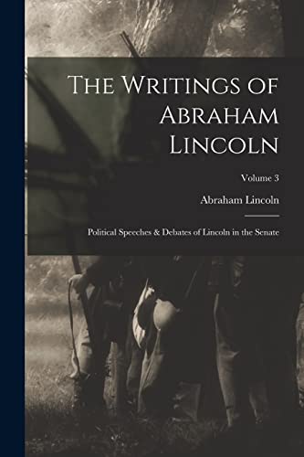Lincoln - Writings of : Political Speeches & Debates of in the Senat