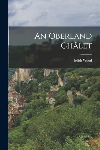 Wood - An Oberland Ch?let - New paperback or softback