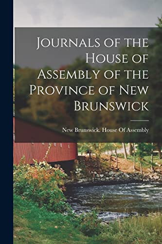 New Brunswick. House - Journals of the House of Assembly of the Provin