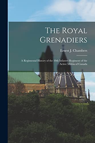 Chambers - Royal Grenadiers: A Regimental History of the 10th Infantry