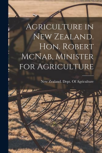 New Zealand. Dept. O - Agriculture in New Zealand. Hon. Robert McNab,