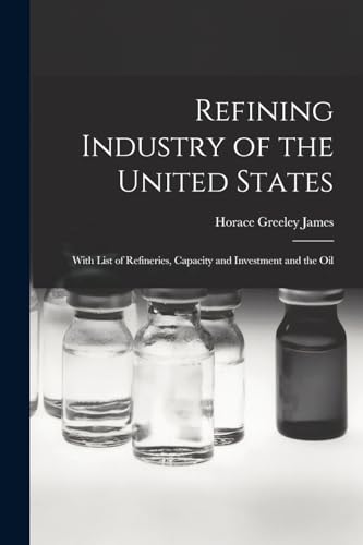 James - Refining Industry of the United States: With List of Refinerie
