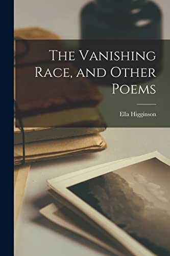 Higginson - Vanishing Race, and Other Poems - New paperback or softbac
