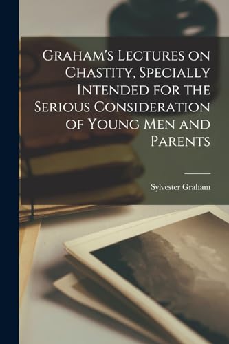 Graham - 's Lectures on Chastity, Specially Intended for the Serious C