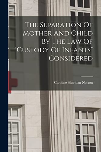 Norton - Separation Of Mother And Child By The Law Of "custody Of Infa