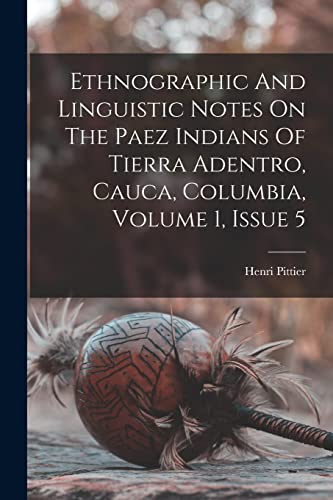 Pittier - Ethnographic And Linguistic Notes On The Paez Indians Of Tie