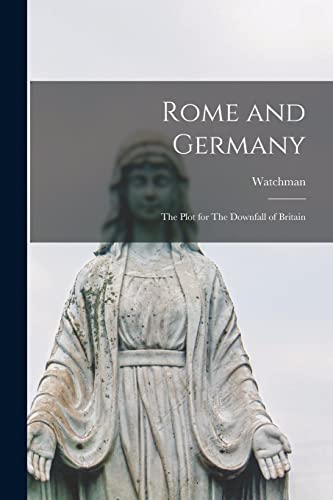Watchman - Rome and Germany: The Plot for The Downfall of Britain - Ne