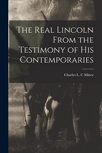 Minor - Real Lincoln From the Testimony of his Contemporaries - New pa