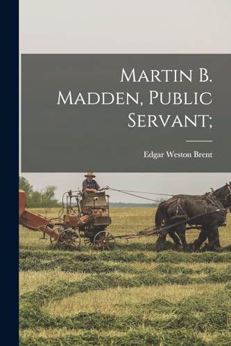 Brent - Martin B. Madden, Public Servant; - New paperback or softback