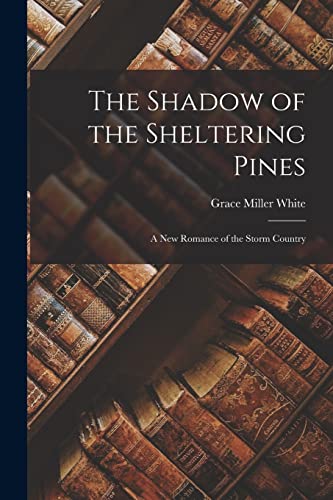 Whit - Shadow of the Sheltering Pines: A New Romance of the Storm Coun