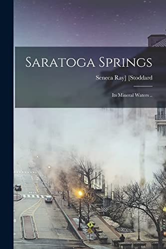 [Stoddard - Saratoga Springs: Its Mineral Waters .. - New paperback or