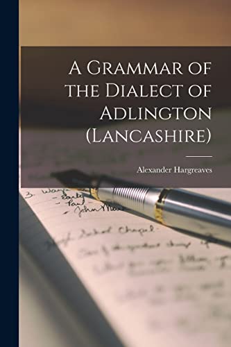 Hargreaves - A Grammar of the Dialect of Adlington (Lancashire) - New