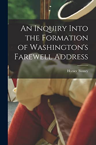 Binney - An Inquiry Into the Formation of Washington's Farewell Addres