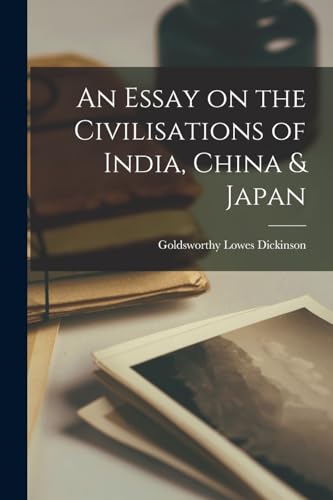 Dickinson - An Essay on the Civilisations of India, China & Japan - Ne