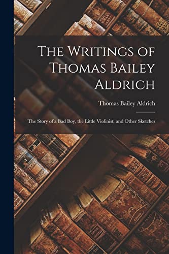 Aldric - Writings of : The Story of a Bad Boy, the Little Violinist,