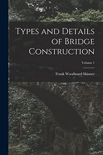Skinner - Types and Details of Bridge Construction; Volume 1 - New pap