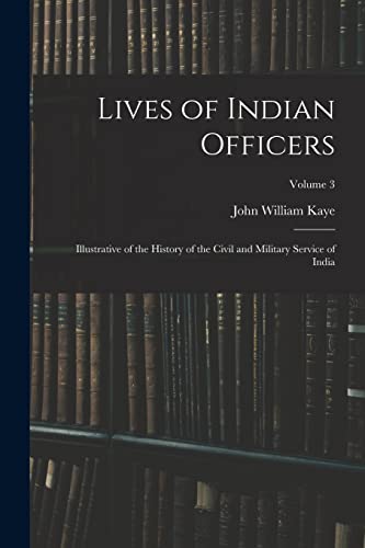 Kay - Lives of Indian Officers: Illustrative of the History of the Civ