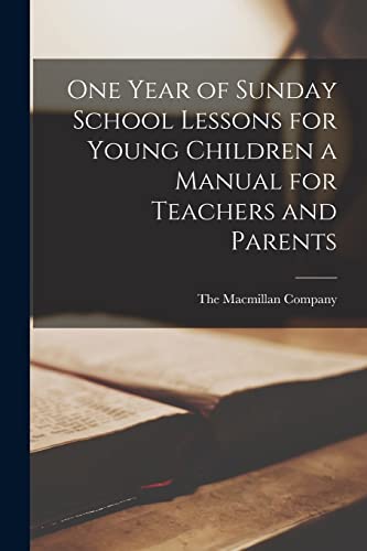 Macmillan Company - One Year of Sunday School Lessons for Young Childr