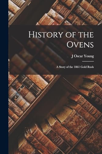 Young - History of the Ovens; a Story of the 1861 Gold Rush - New pape