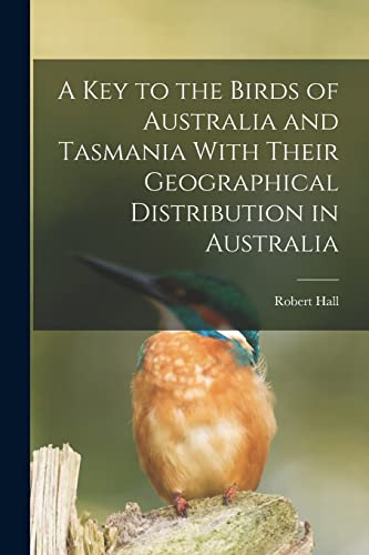 Hall - A key to the Birds of Australia and Tasmania With Their Geograp