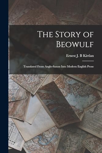 Kirtlan - Story of Beowulf: Translated From Anglo-Saxon Into Modern En