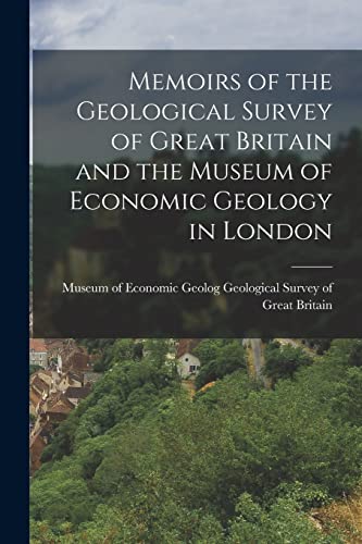 Survey of Great Brit - Memoirs of the Geological and the Museum of Ec